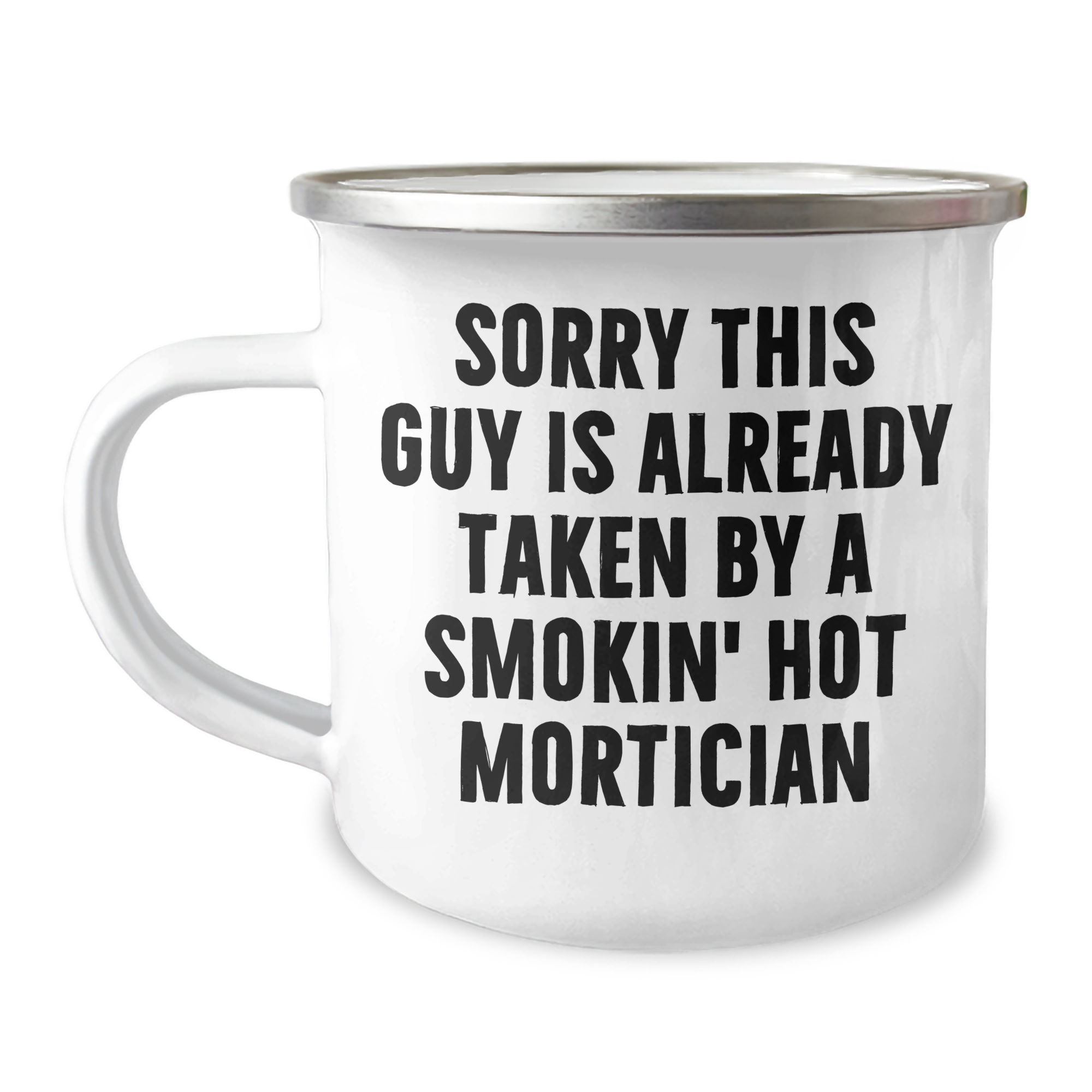 Mortician Humor Gifts from Family, Funny Camping Mug Sorry This Guy Is Already Taken By A Smokin' Hot Mortician, Father's Day Unique Gifts for Mortician - Image 1