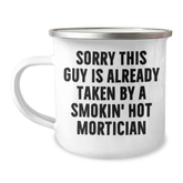 Mortician Humor Gifts from Family, Funny Camping Mug Sorry This Guy Is Already Taken By A Smokin' Hot Mortician, Father's Day Unique Gifts for Mortician - Image 1