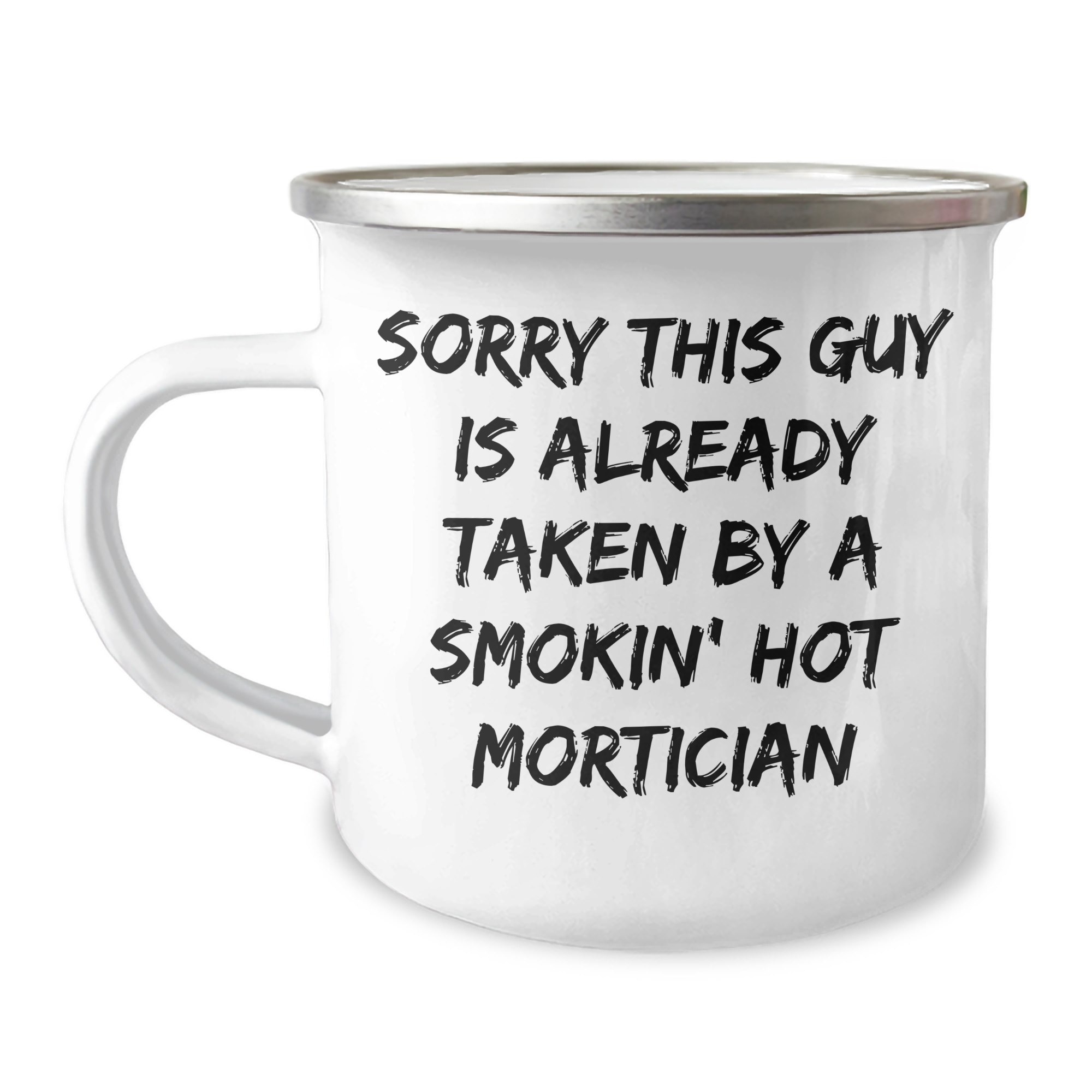 Funny Mortician Gifts from Friends for Dad's Day - Camping Mug 'Sorry This Guy Is Already Taken By A Smokin' Hot Mortician' for Mortician Enthusiasts - Image 1