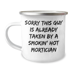 Funny Mortician Gifts from Friends for Dad's Day - Camping Mug 'Sorry This Guy Is Already Taken By A Smokin' Hot Mortician' for Mortician Enthusiasts - Image 1
