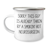 Funny Neurosurgeon Gifts for Men - Sorry This Guy Is Already Taken By A Smokin' Hot Neurosurgeon Camping Mug, Unique Father's Day Unique Gifts from Family - Image 1