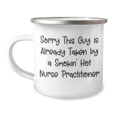 Nurse Practitioner Gifts from Friends, Funny Quote Camping Mug, Sorry This Guy Is Already Taken By A Smokin' Hot Nurse Practitioner, Father's Day Unique Gifts for Men - Image 1