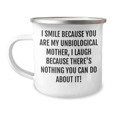 Funny Unbiological Mother Gifts from Friends and Family, I Smile Because You Are My Unbiological Mother, Unique Graduation Mugs for Unbiological Mothers, 12 oz Stainless Steel Camping Mug - Image 1