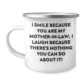 Funny Mom-in-law Camping Mug, I Smile Because You Are My Mom-in-law, I Laugh Because There's Nothing You Can Do About It! Gifts from Men to Mom-in-law for Graduation Unique Gifts - Image 1