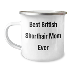 Funny British Shorthair Cat Mom Gifts for Dad - 12 oz Camping Mug, 'Best British Shorthair Mom Ever' Quote, Father's Day Unique Gifts from Men to Family - Image 1