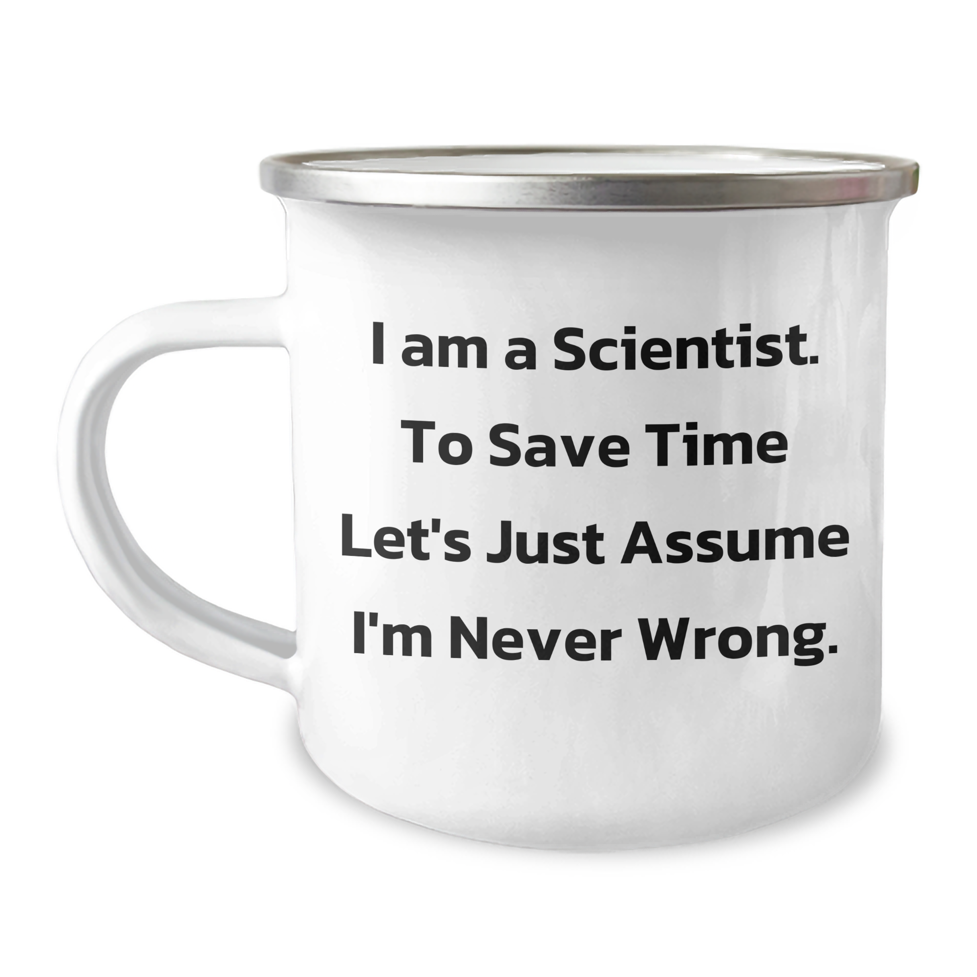 Funny Scientist Gifts for Men, 'I Am A Scientist. To Save Time Let's Just Assume I'm Never Wrong.' Enamel Camping Mug from Family for Graduation - Image 1