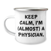 Funny Physician Gifts from Friends - Keep Calm, I'm (almost) A Physician. - 12 oz Stainless Steel Camping Mug for Graduation, Men, Women, Coworkers, Family - Image 1