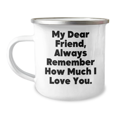 Funny Friend Camping Mug, Gifts from Men, Gifts for Friend, Camping Mug for Graduation, My Dear Friend, Always Remember How Much I Love You. - Image 1