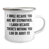 Funny Stepmother Gifts, I Smile Because You Are My Stepmother, Unique Camping Mug for Graduation, Gifts from Family to Stepmother, 12 oz Stainless Steel Enamel - Image 2