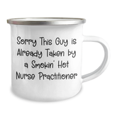 Nurse Practitioner Gifts from Friends, Funny Quote Camping Mug, Sorry This Guy Is Already Taken By A Smokin' Hot Nurse Practitioner, Father's Day Unique Gifts for Men - Image 2