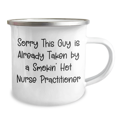 Nurse Practitioner Gifts from Friends, Funny Quote Camping Mug, Sorry This Guy Is Already Taken By A Smokin' Hot Nurse Practitioner, Father's Day Unique Gifts for Men - Image 2