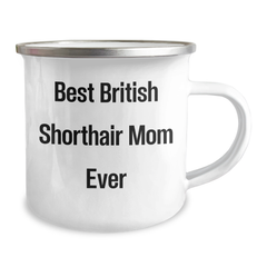 Funny British Shorthair Cat Mom Gifts for Dad - 12 oz Camping Mug, 'Best British Shorthair Mom Ever' Quote, Father's Day Unique Gifts from Men to Family - Image 2
