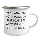 Funny Analyst Gifts from Friends for Men or Women Graduation Unique Camping Mug I'm An Analyst Not A Magician But I Can See Why You Might Be Confused. - Image 2
