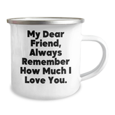 Funny Friend Camping Mug, Gifts from Men, Gifts for Friend, Camping Mug for Graduation, My Dear Friend, Always Remember How Much I Love You. - Image 2
