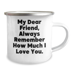 Funny Friend Camping Mug, Gifts from Men, Gifts for Friend, Camping Mug for Graduation, My Dear Friend, Always Remember How Much I Love You. - Image 2