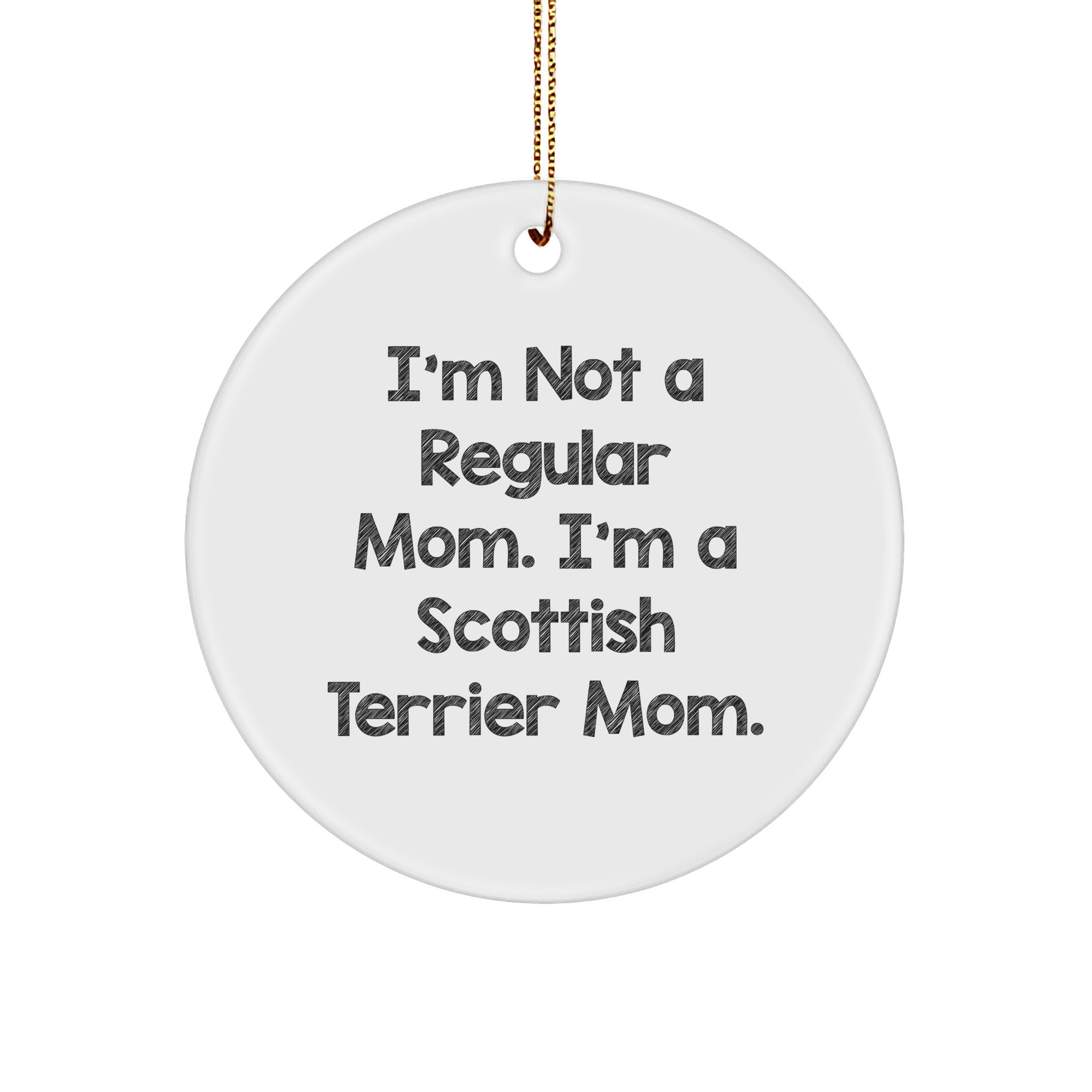 Funny Scottish Terrier Mom Gifts for Christmas - Circle Ornament with 'I'm Not A Regular Mom. I'm A Scottish Terrier Mom.' Quote, Perfect for Friends, Family, and Coworkers - Image 1