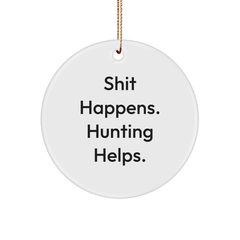 Funny Hunting Gifts from Men to Friends - 'Shit Happens. Hunting Helps.' Circle Ornament for Christmas - Image 1