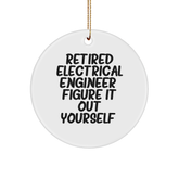 Electrical Engineer Gifts from Friends, 'Retired Electrical Engineer. Figure It Out Yourself.' Funny Circle Ornament for Christmas, Gifts for Men, Women, Colleagues - Image 1