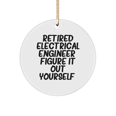 Electrical Engineer Gifts from Friends, 'Retired Electrical Engineer. Figure It Out Yourself.' Funny Circle Ornament for Christmas, Gifts for Men, Women, Colleagues - Image 1