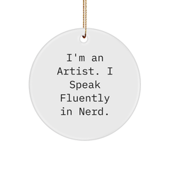 Artist Gifts from Friends for Christmas - Funny Quote Circle Ornament, 'I'm An Artist. I Speak Fluently In genius.' - Image 1