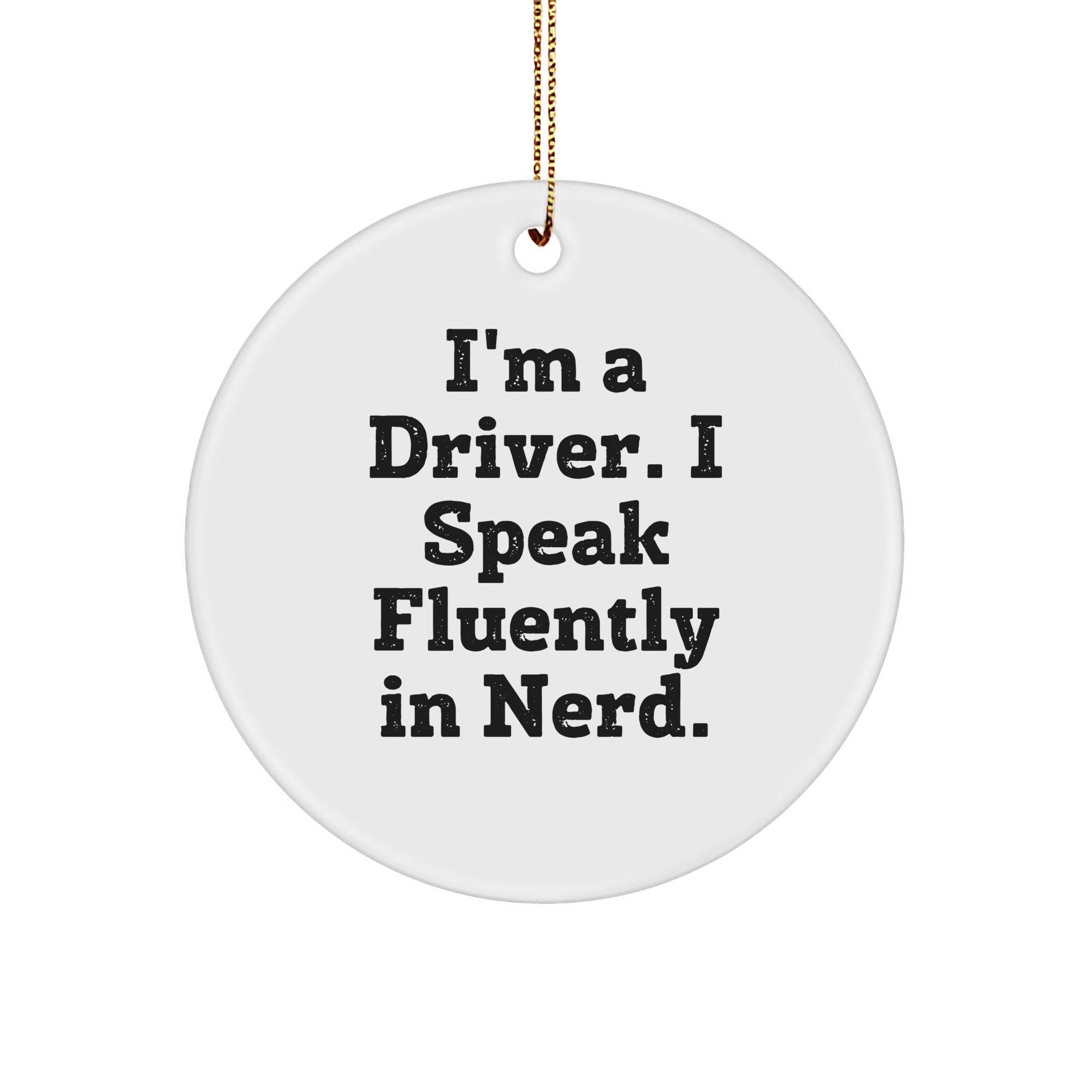 Funny Driver Gifts from Friends, 'I'm A Driver. I Speak Fluently In genius.' Christmas Circle Ornament for Men or Women - Image 1
