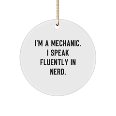 Funny Mechanic Gifts from Friends - I'm A Mechanic. I Speak Fluently In genius. Circle Ornament, White, 2.75 Tall, 0.5 oz, Perfect for Mechanic Lovers, Christmas Unique Gifts for Men, Women, Family - Image 1