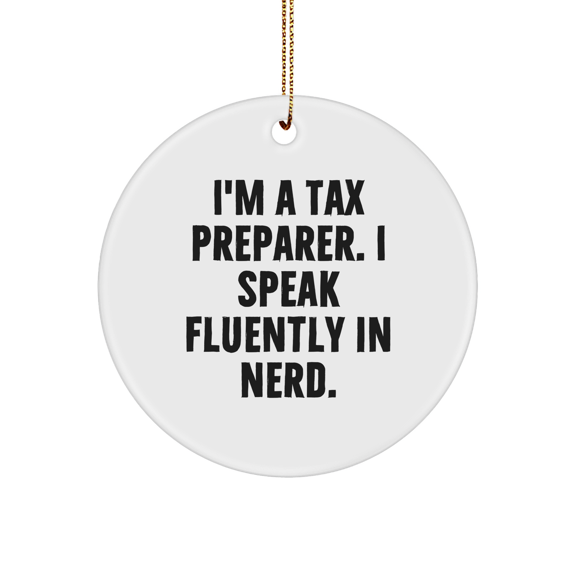 Funny Tax Preparer Gifts from Friends - I'm A Tax Preparer. I Speak Fluently In genius. Circle Ornament for Christmas - Image 1