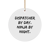 Dispatcher Gifts from Friends, Fun Circle Ornament for Christmas, 'Dispatcher By Day. Ninja By Night.' Quote - Image 1