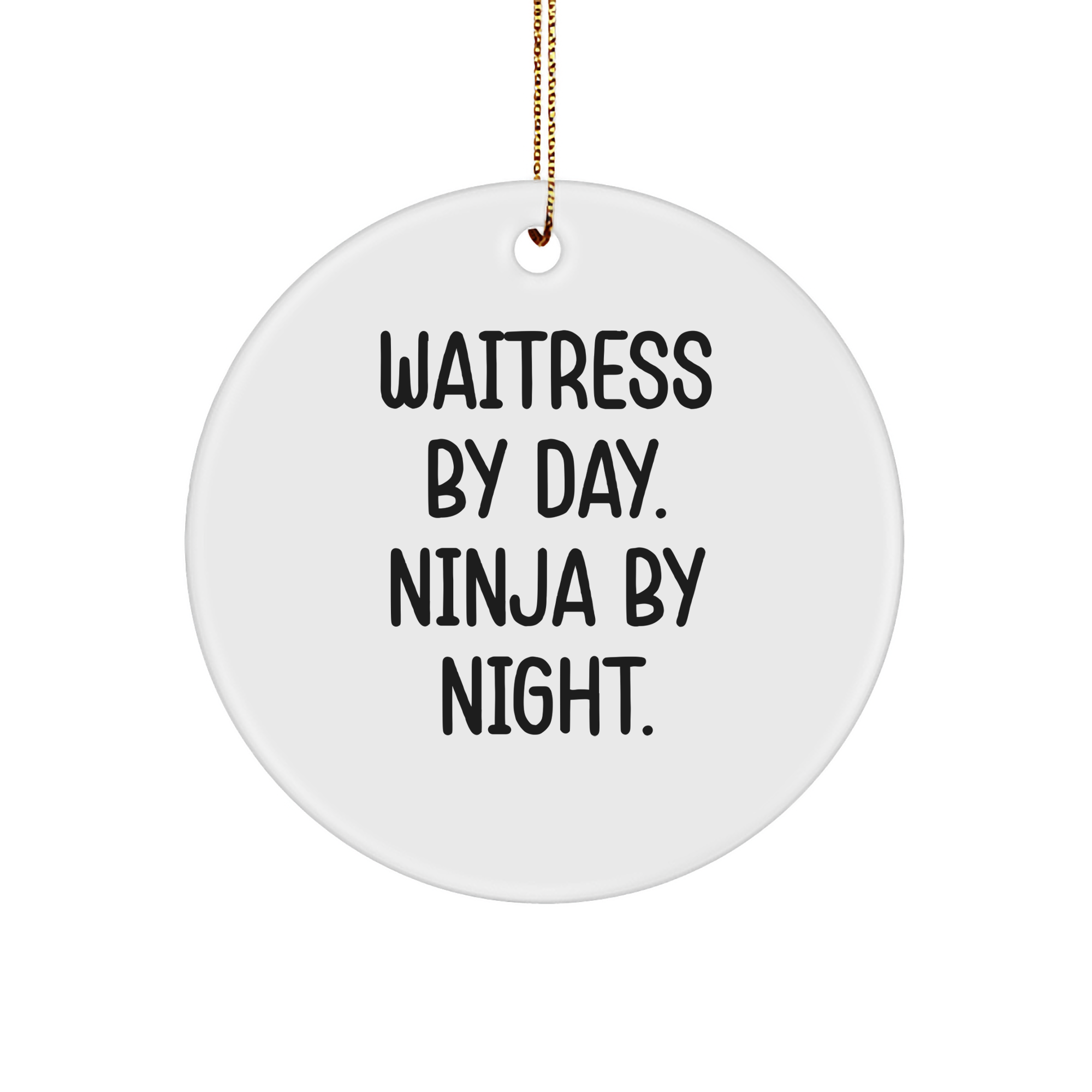 Waitress By Day, Ninja By Night. Funny Circle Ornament Gifts from Men to Waitress, Perfect for Christmas - Image 1