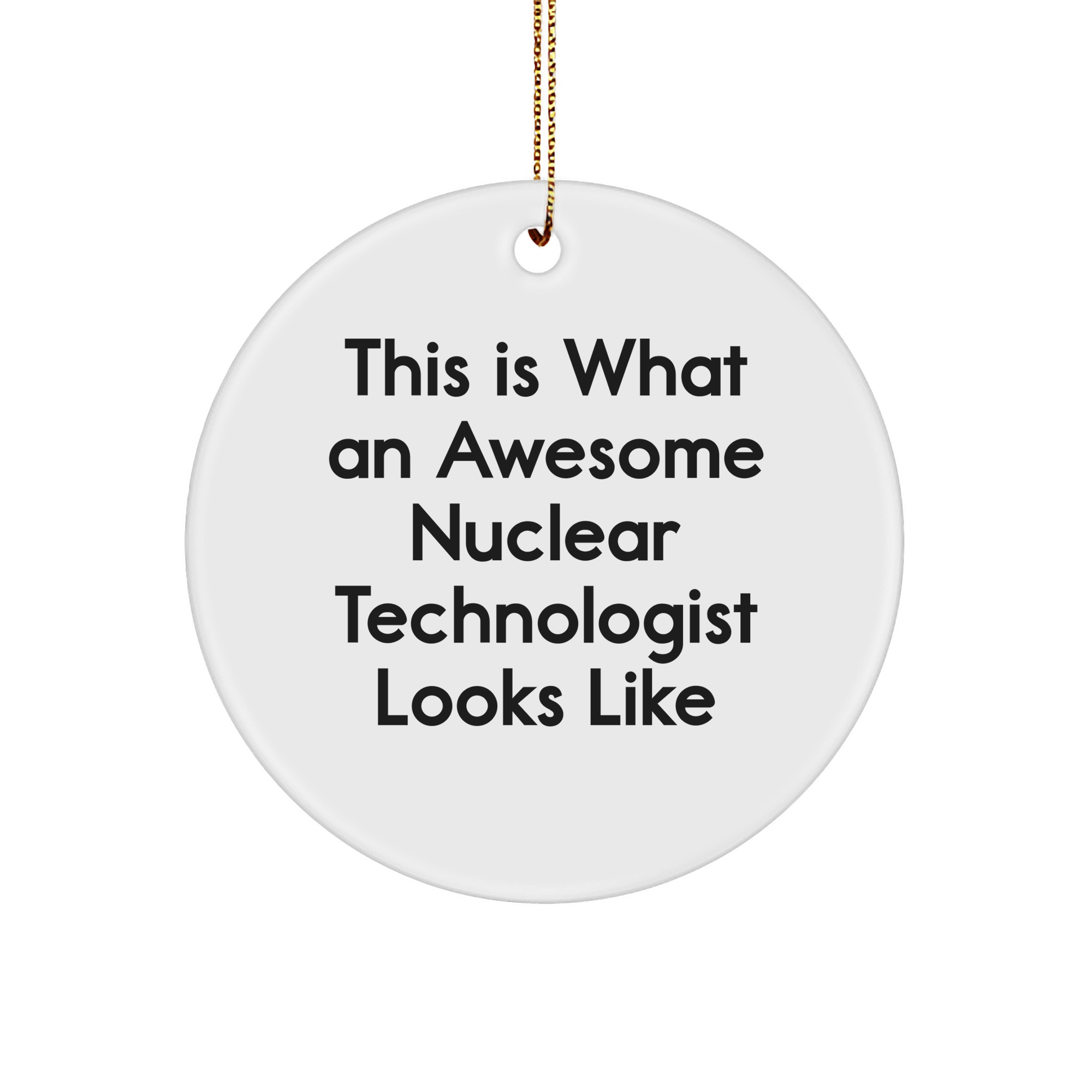 Funny Nuclear Technologist Gifts from Friends, 'This Is What An Awesome Nuclear Technologist Looks Like', Circle Ornament for Christmas - Image 1