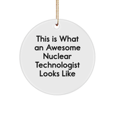 Funny Nuclear Technologist Gifts from Friends, 'This Is What An Awesome Nuclear Technologist Looks Like', Circle Ornament for Christmas - Image 1