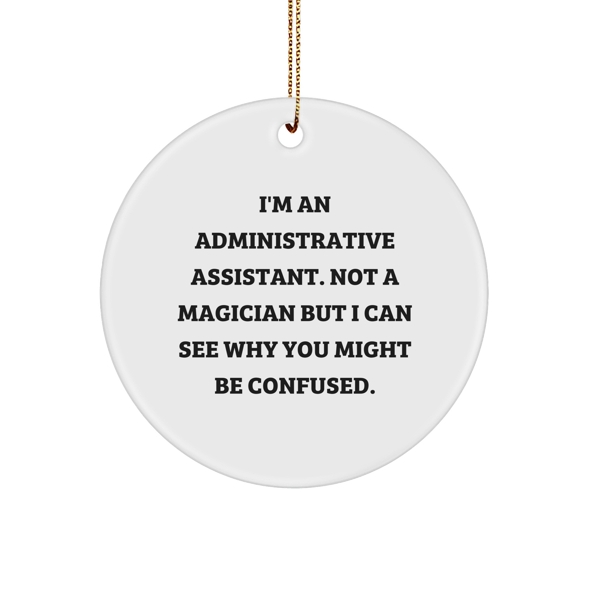 Funny Administrative Assistant Gifts from Friends, Family, Coworkers - 'I'm Not a Magician' Circle Ornament for Christmas - Image 1