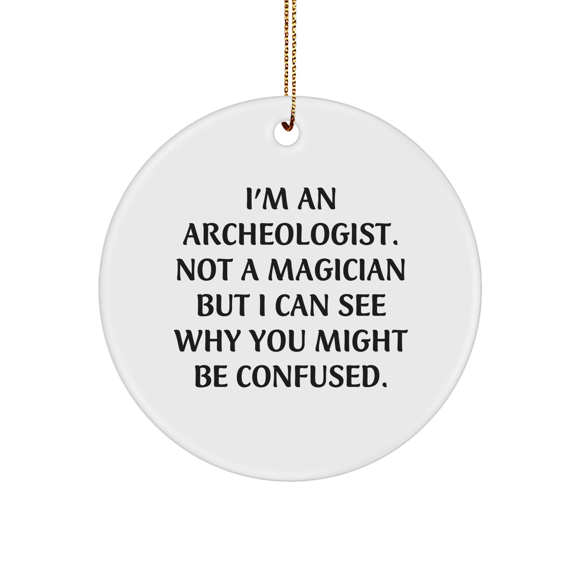 Archeologist Gifts for Men from Family, Funny Circle Ornament with Quote, Christmas Unique Gifts - Image 1