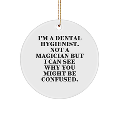 Funny Dental Hygienist Gifts from Friends for Christmas - 'I'm A Dental Hygienist. Not A Magician But I Can See Why You Might Be Confused.', Circle Ornament - Image 1