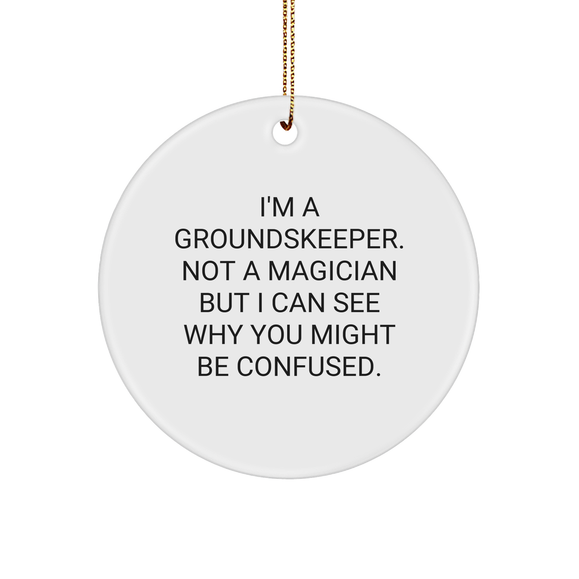 Funny groundskeeper Gifts for Friends, Coworkers, or Family - Circle Ornament with 'I'm A groundskeeper. Not A Magician But I Can See Why You Might Be Confused.' Quote, Perfect for Christmas - Image 1
