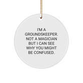 Funny groundskeeper Gifts for Friends, Coworkers, or Family - Circle Ornament with 'I'm A groundskeeper. Not A Magician But I Can See Why You Might Be Confused.' Quote, Perfect for Christmas - Image 1