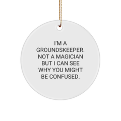 Funny groundskeeper Gifts for Friends, Coworkers, or Family - Circle Ornament with 'I'm A groundskeeper. Not A Magician But I Can See Why You Might Be Confused.' Quote, Perfect for Christmas - Image 1