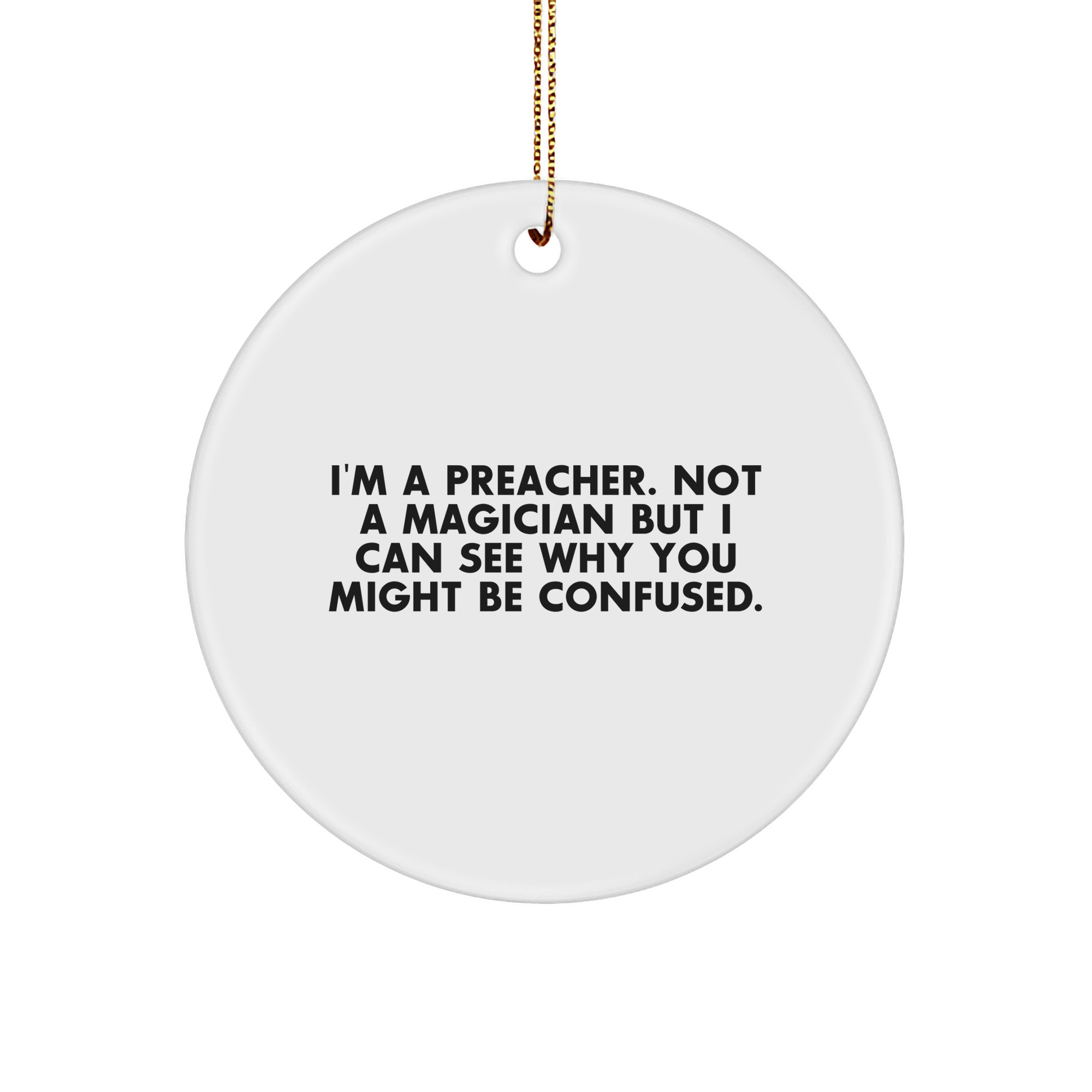 Preacher Gifts from Men - Funny Circle Ornament, I'm A Preacher. Not A Magician But I Can See Why You Might Be Confused., Christmas Unique Gifts for Preachers - Image 1