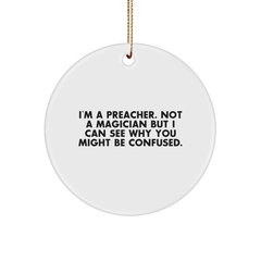 Preacher Gifts from Men - Funny Circle Ornament, I'm A Preacher. Not A Magician But I Can See Why You Might Be Confused., Christmas Unique Gifts for Preachers - Image 1