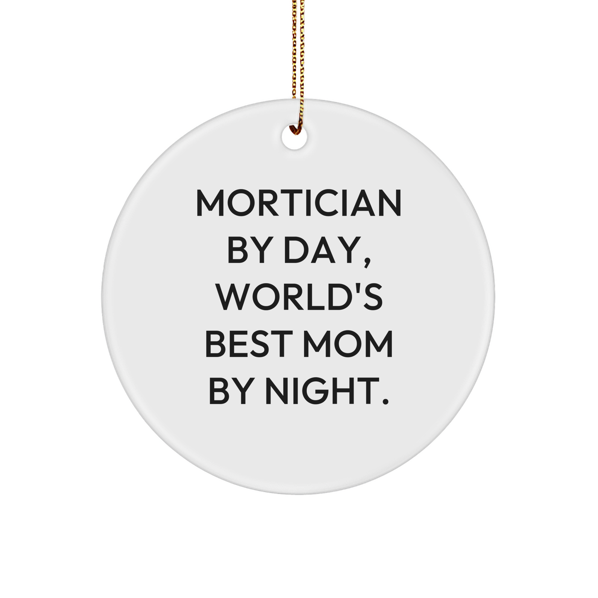 Mortician Gifts from Men, Mortician By Day, World's Best Mom By Night Circle Ornament, Funny Mortician Quote, Christmas Unique Gifts - Image 1