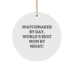 Watchmaker Gifts from Friends - Circle Ornament for Men, Inspirational Quote 'Watchmaker By Day, World's Best Mom By Night.' - Christmas Unique Gifts - Image 1