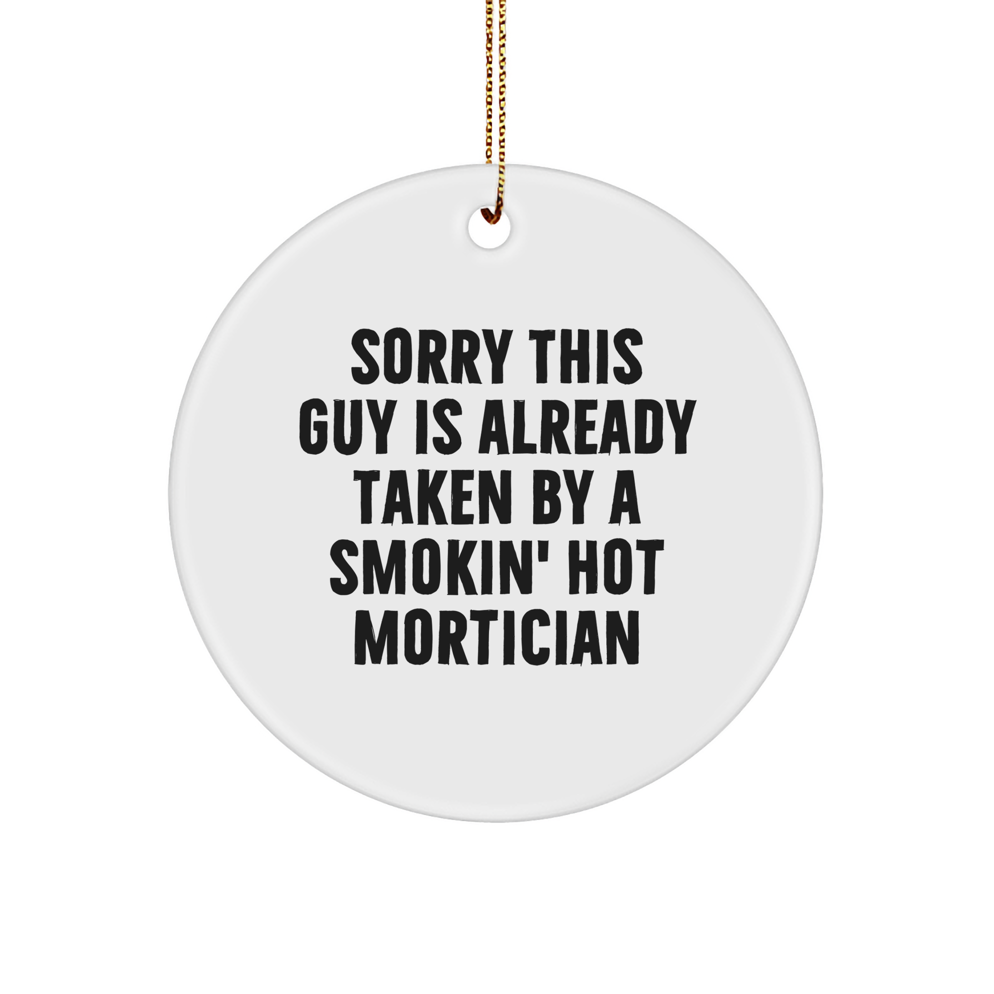 Funny Mortician Gifts from Men to Mortician Friends during Christmas - Sorry This Guy Is Already Taken By A Smokin' Hot Mortician Circle Ornament - Image 1
