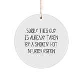 Funny Neurosurgeon Gifts, Sorry This Guy Is Already Taken By A Smokin' Hot Quote, Circle Ornament for Christmas - Image 1