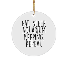 Funny Aquarium Keeping Gifts from Friends for Christmas Unique Circle Ornament Eat. Sleep. Aquarium Keeping. Repeat. - Image 1