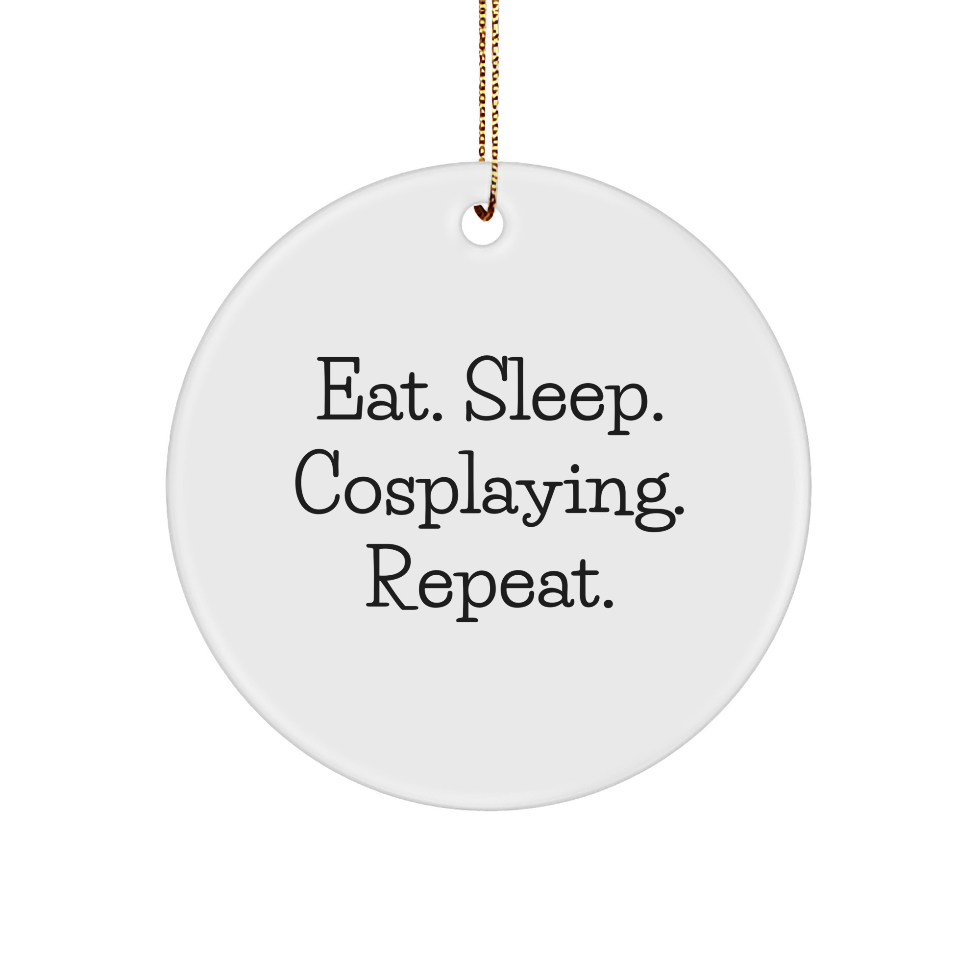 Funny Cosplaying Gifts from Friends for Cosplayers - Eat. Sleep. Cosplaying. Repeat. Christmas Circle Ornament - Image 1
