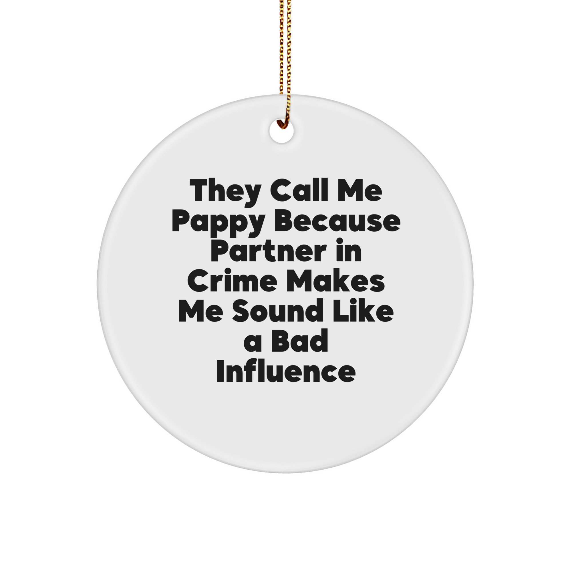 Funny Pappy Circle Ornament Gifts from Men to Family, 'They Call Me Pappy Because Partner In Crime Makes Me Sound Like A Bad Influence', Unique Christmas Unique Gifts - Image 1