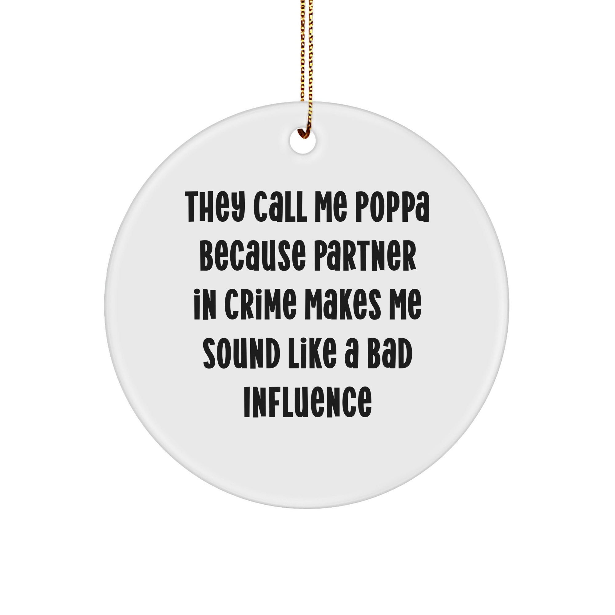 Poppa Circle Ornament Funny Quote Gift for Him, 'They Call Me Poppa Because Partner In Crime Makes Me Sound Like A Bad Influence' - Christmas Unique Presents - Image 1