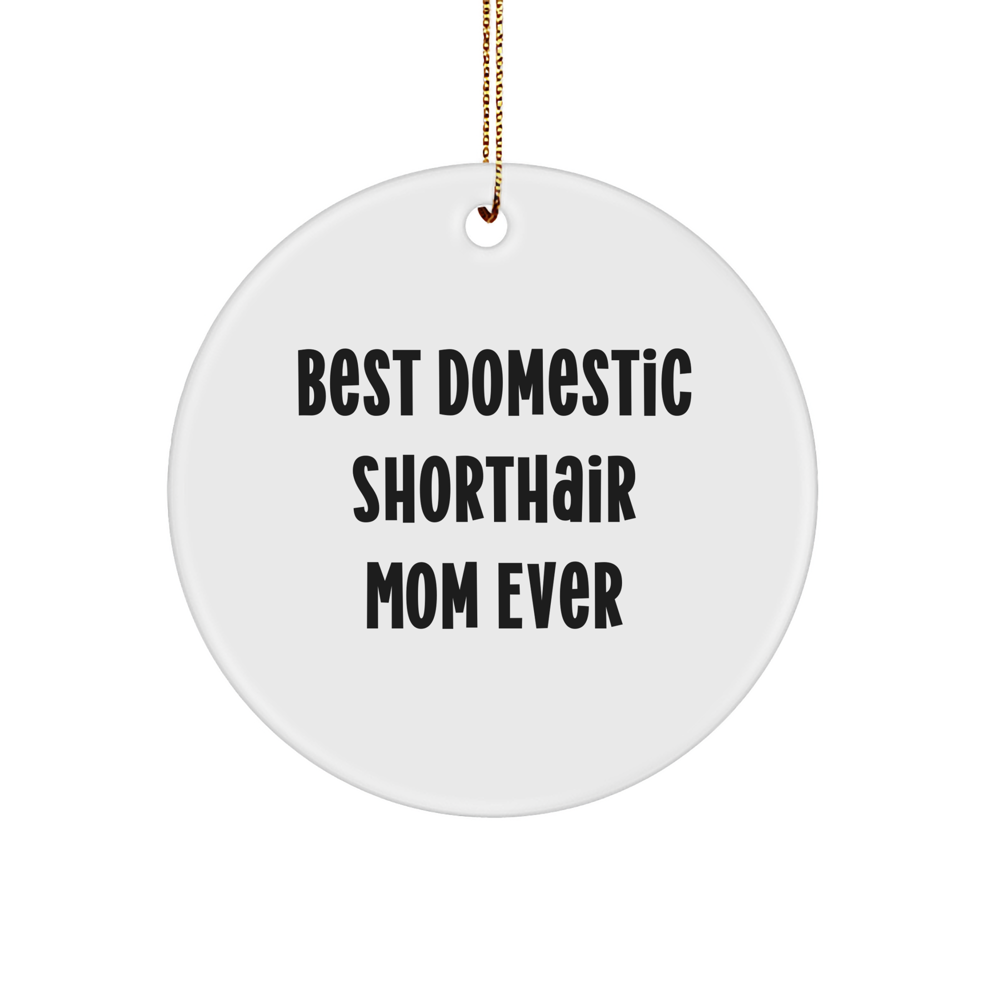 Funny Domestic Shorthair Cat Mom Gifts from Friends for Christmas Circle Ornament, 'Best Domestic Shorthair Mom Ever', Durable MDF with High-Gloss Finish - Image 1