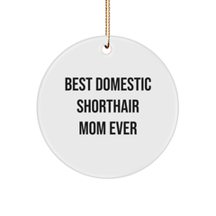 Funny Domestic Shorthair Cat Gifts from Home, Circle Ornament for Christmas Unique Gifts, Best Mom Ever Quote, Ideal Gifts for Cat Lovers and Friends from Family - Image 1