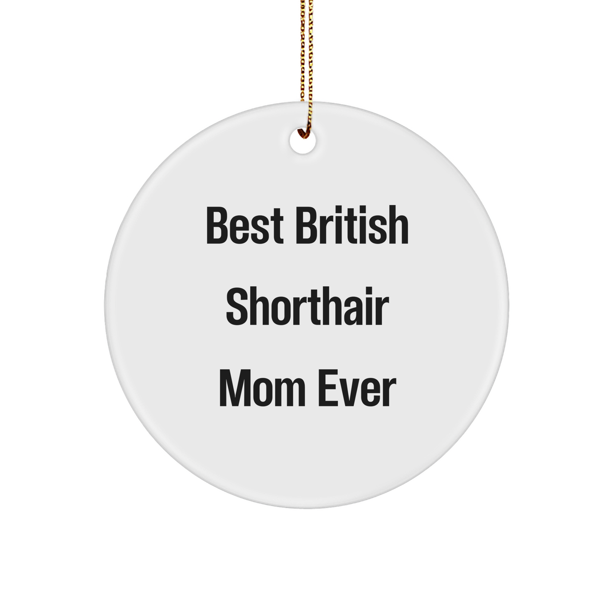 British Shorthair Cat Gifts, Funny Quotes for Cat Lovers, Circle Ornament, Gifts from Mom to British Shorthair Cat, Unique Christmas Unique Gifts for Cat Enthusiasts - Image 1